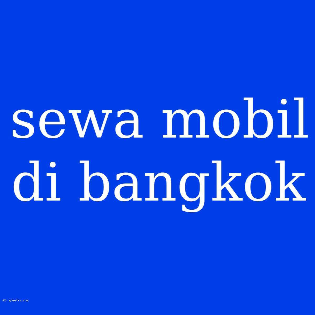 Sewa Mobil Di Bangkok