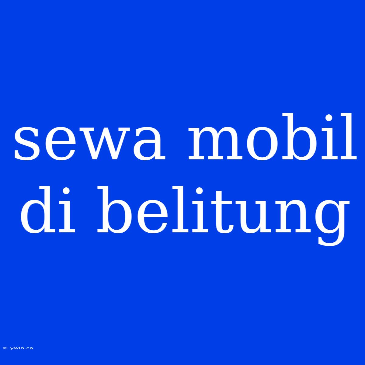 Sewa Mobil Di Belitung