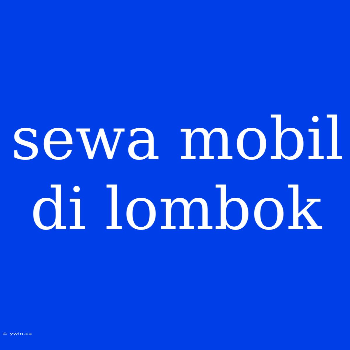 Sewa Mobil Di Lombok