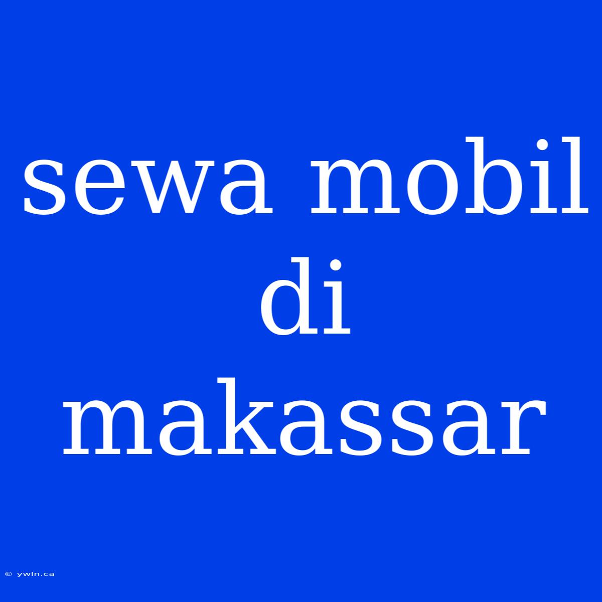 Sewa Mobil Di Makassar