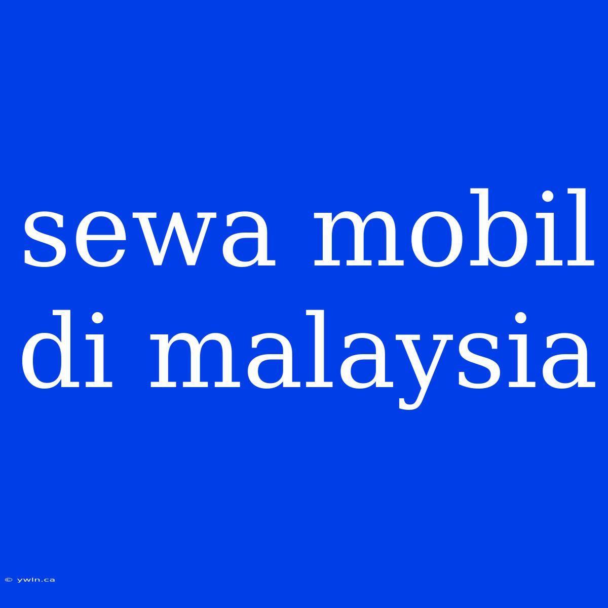 Sewa Mobil Di Malaysia