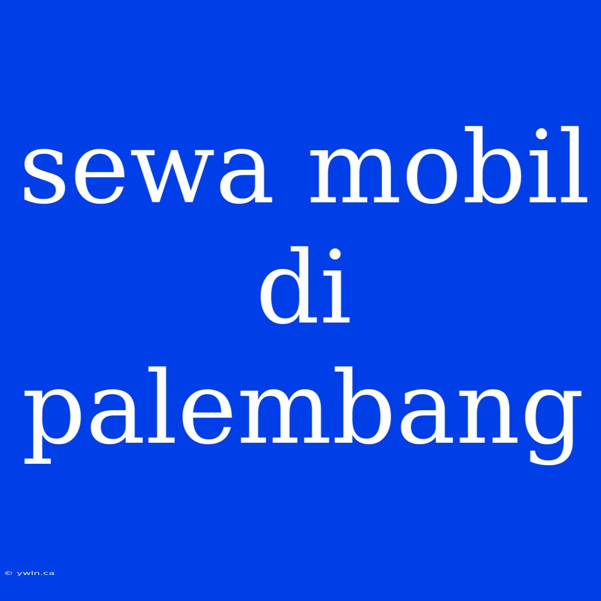 Sewa Mobil Di Palembang