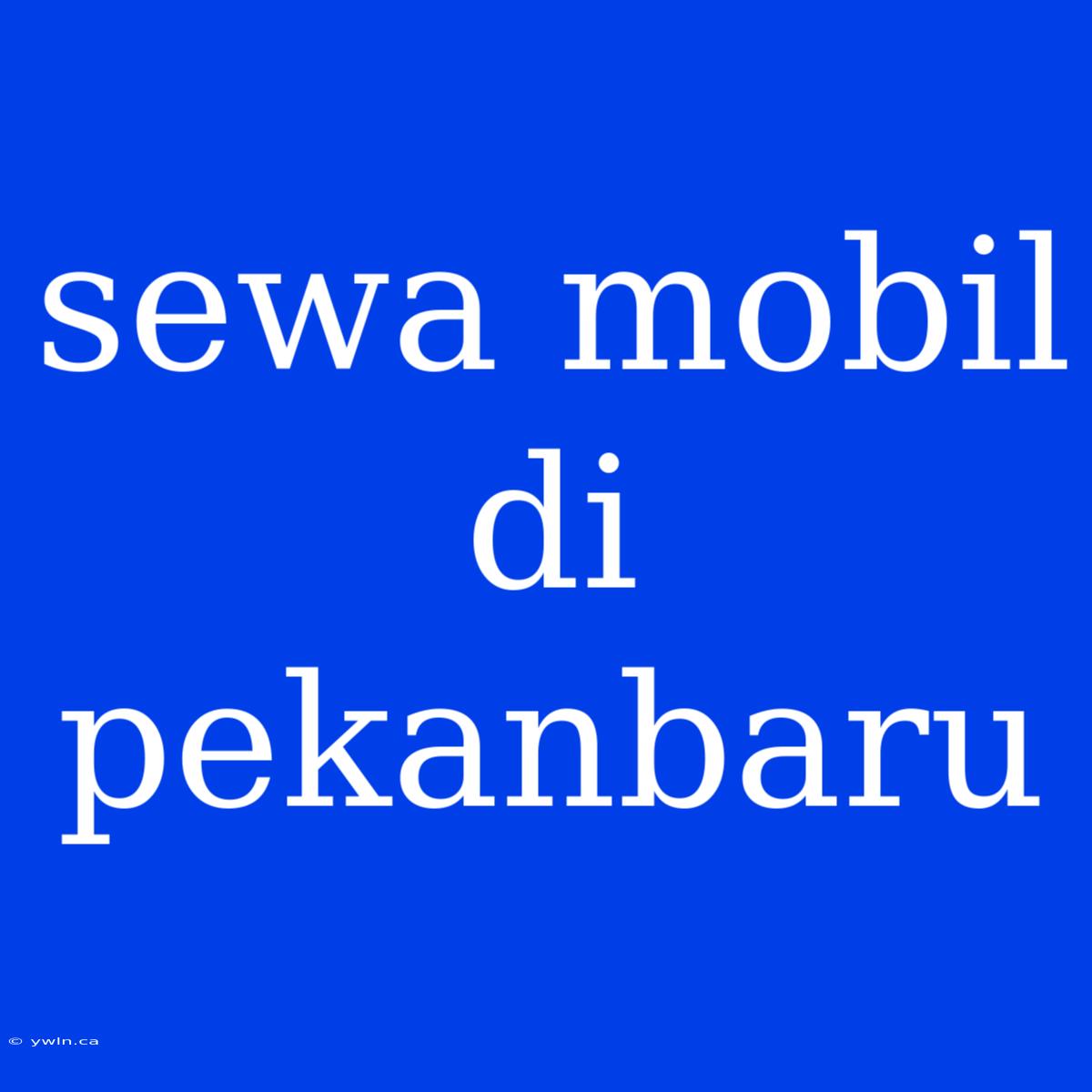 Sewa Mobil Di Pekanbaru