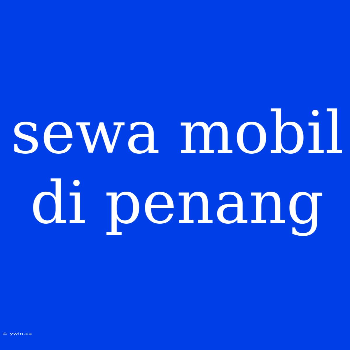 Sewa Mobil Di Penang