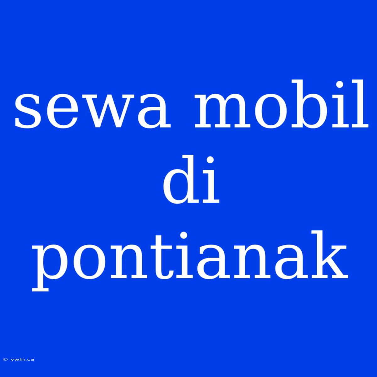 Sewa Mobil Di Pontianak