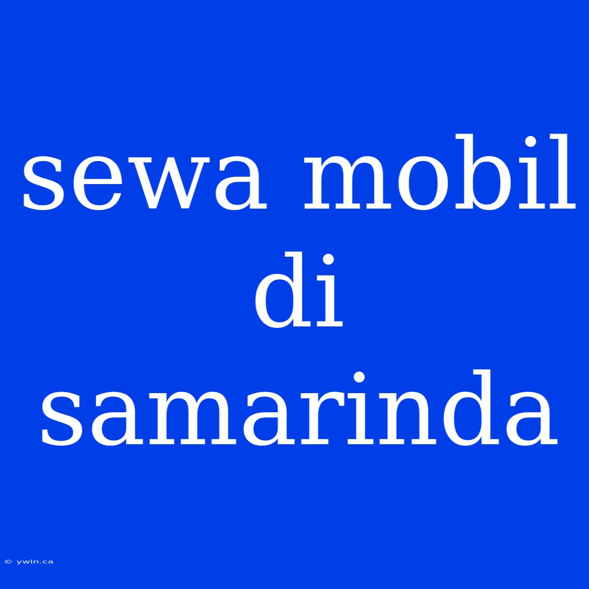 Sewa Mobil Di Samarinda