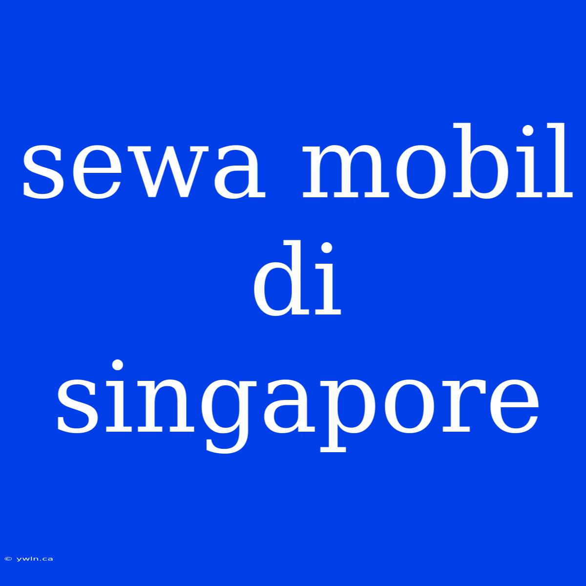 Sewa Mobil Di Singapore