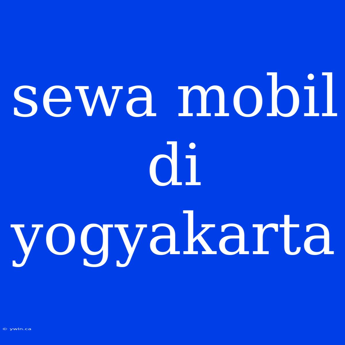 Sewa Mobil Di Yogyakarta