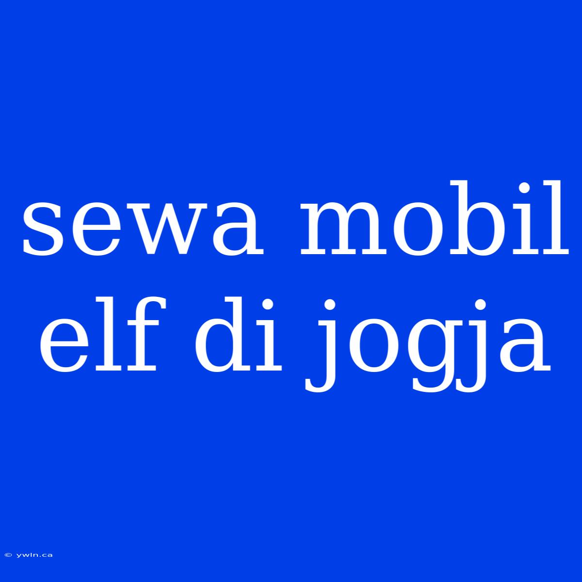 Sewa Mobil Elf Di Jogja