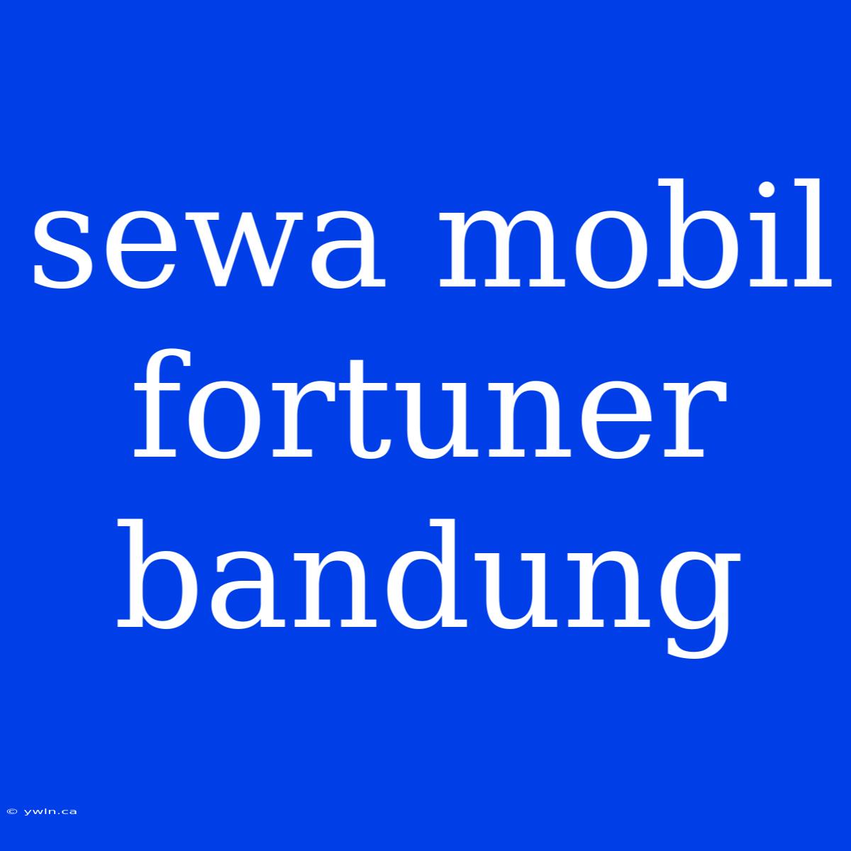 Sewa Mobil Fortuner Bandung