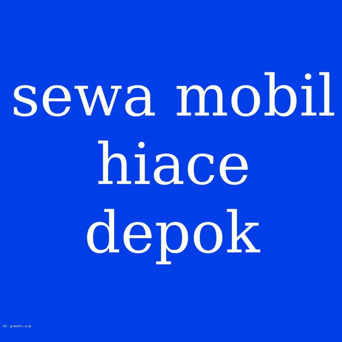 Sewa Mobil Hiace Depok