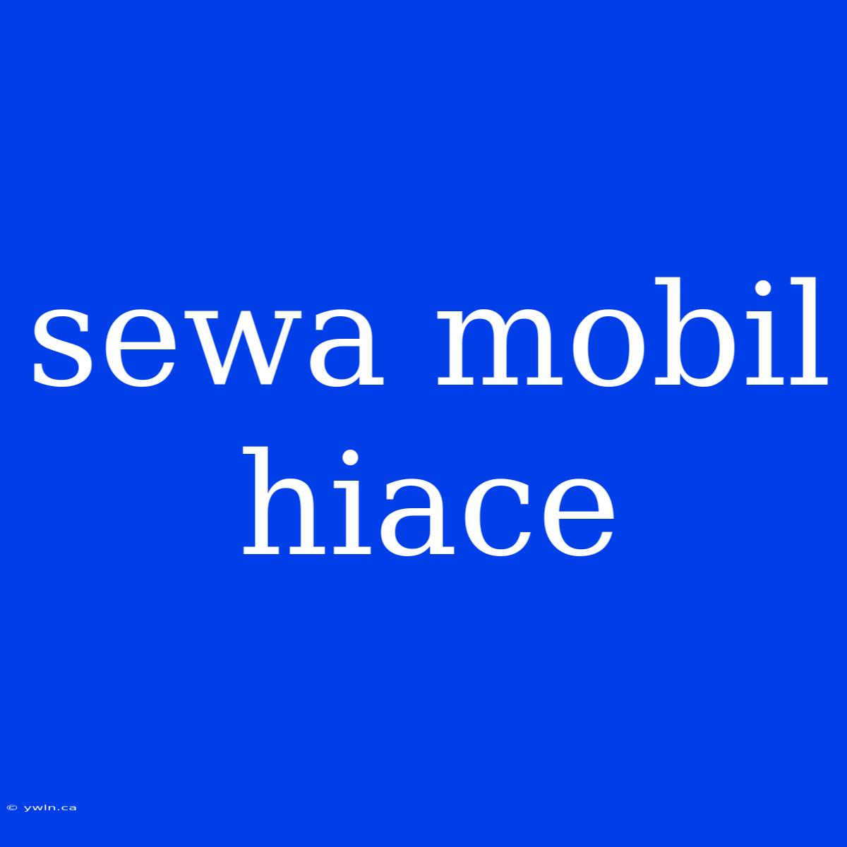 Sewa Mobil Hiace