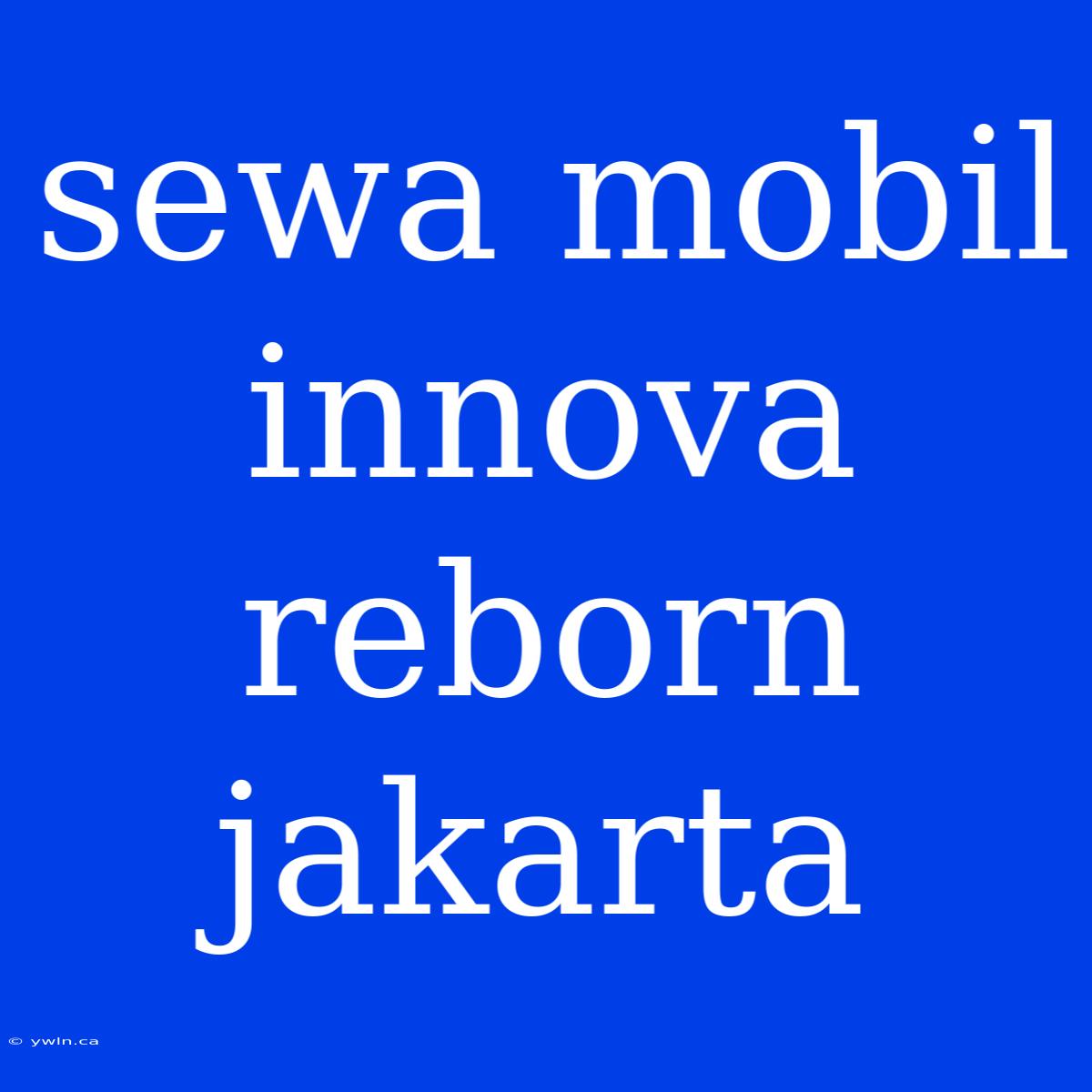 Sewa Mobil Innova Reborn Jakarta