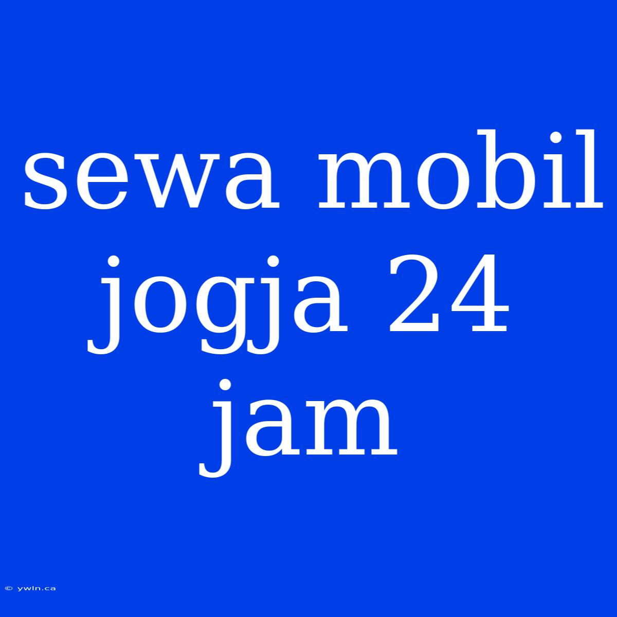 Sewa Mobil Jogja 24 Jam