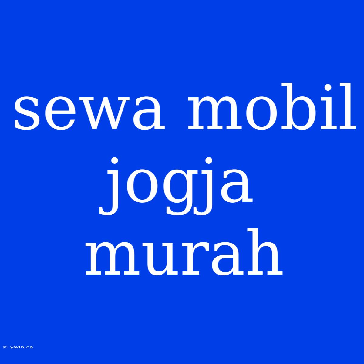 Sewa Mobil Jogja Murah