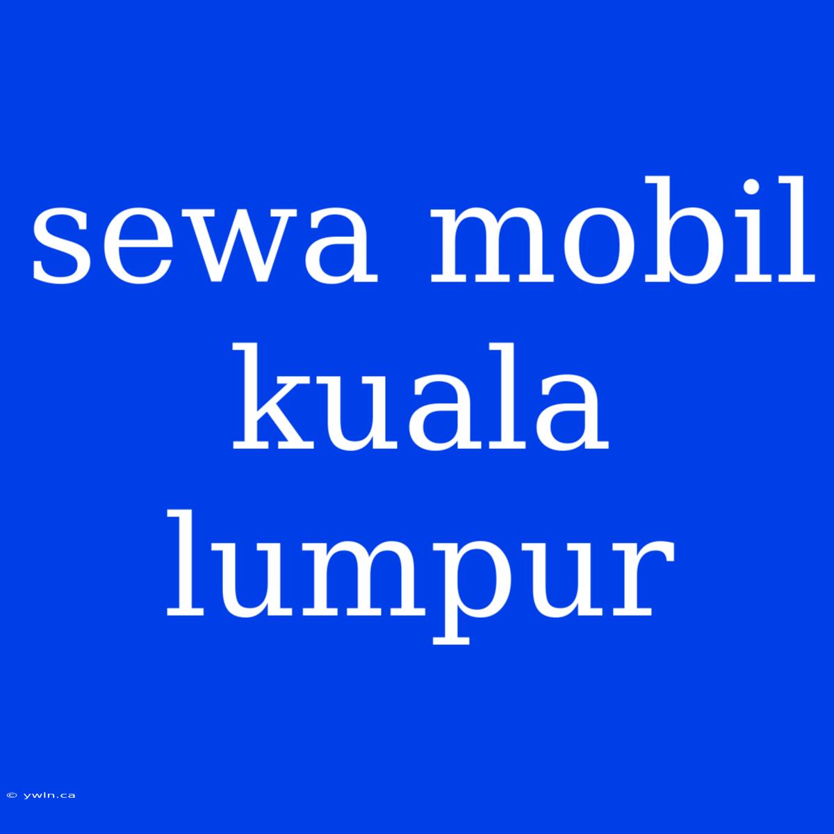 Sewa Mobil Kuala Lumpur