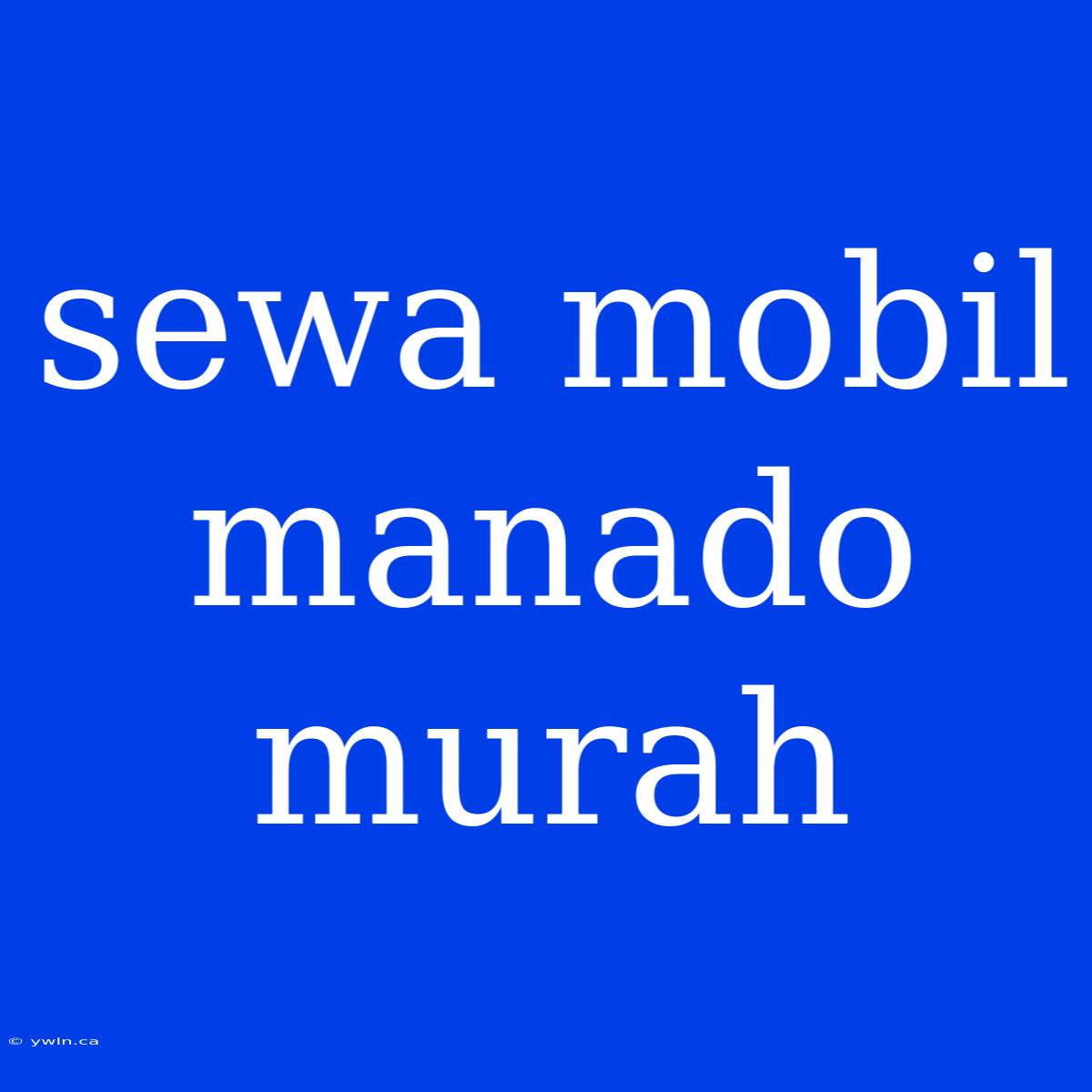 Sewa Mobil Manado Murah