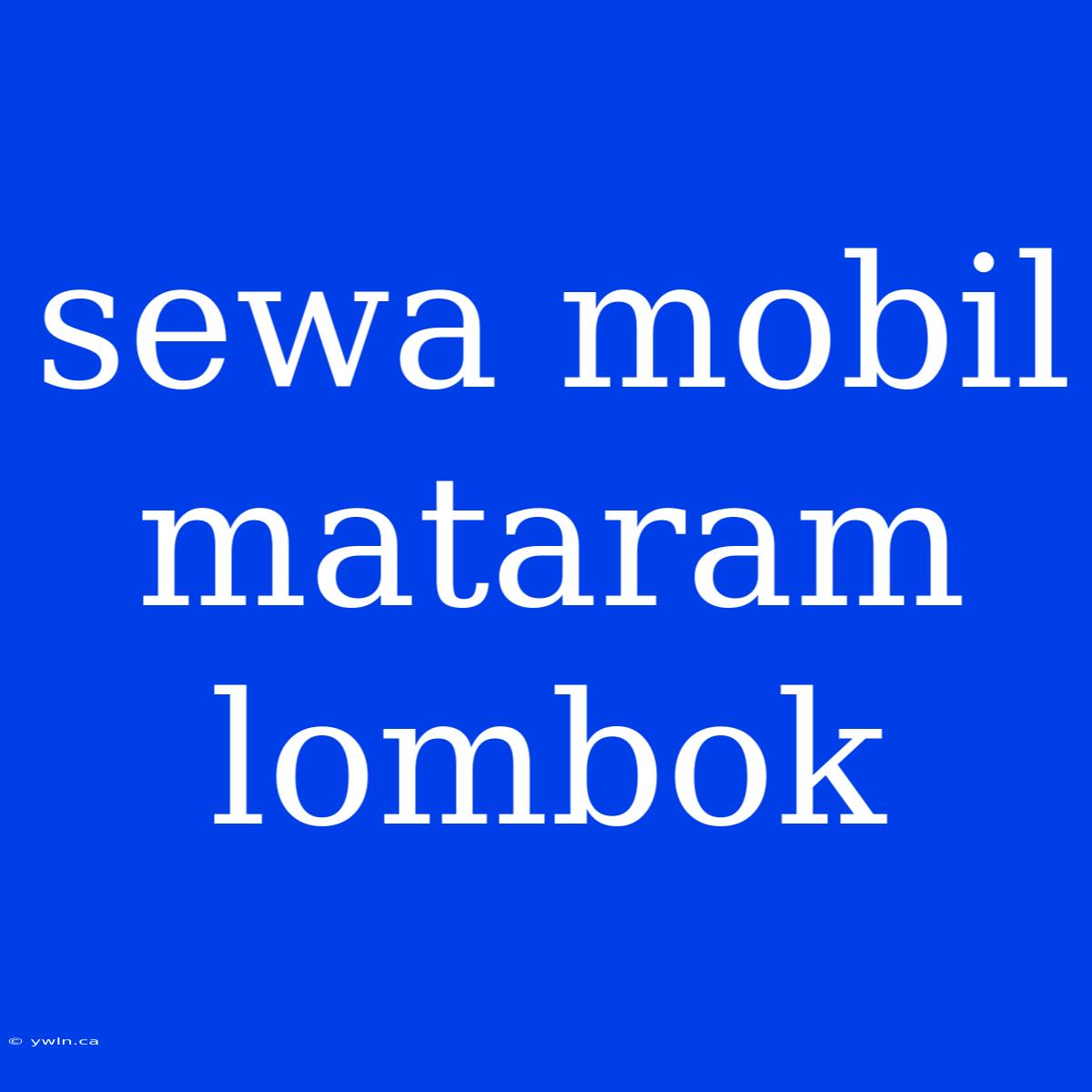 Sewa Mobil Mataram Lombok