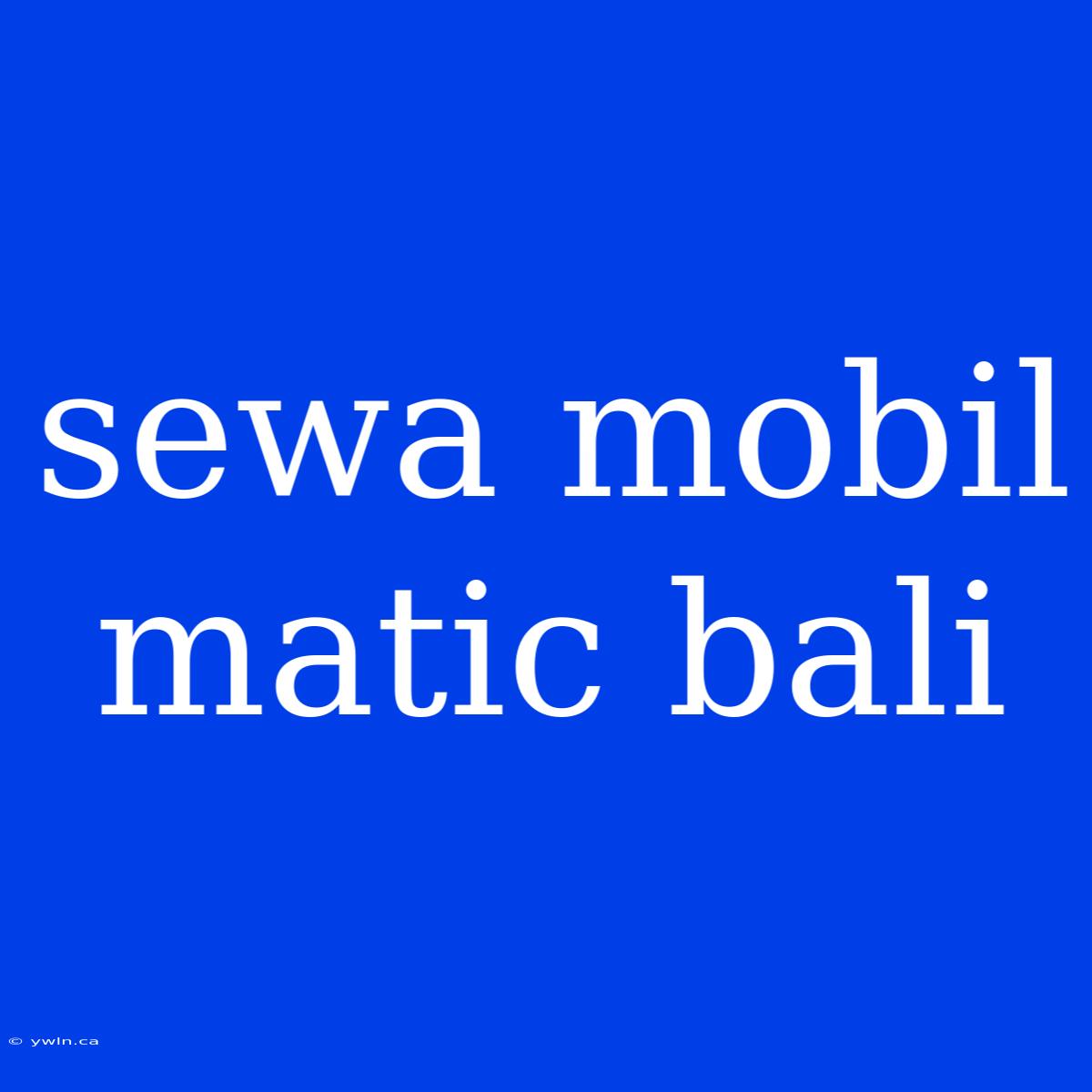 Sewa Mobil Matic Bali