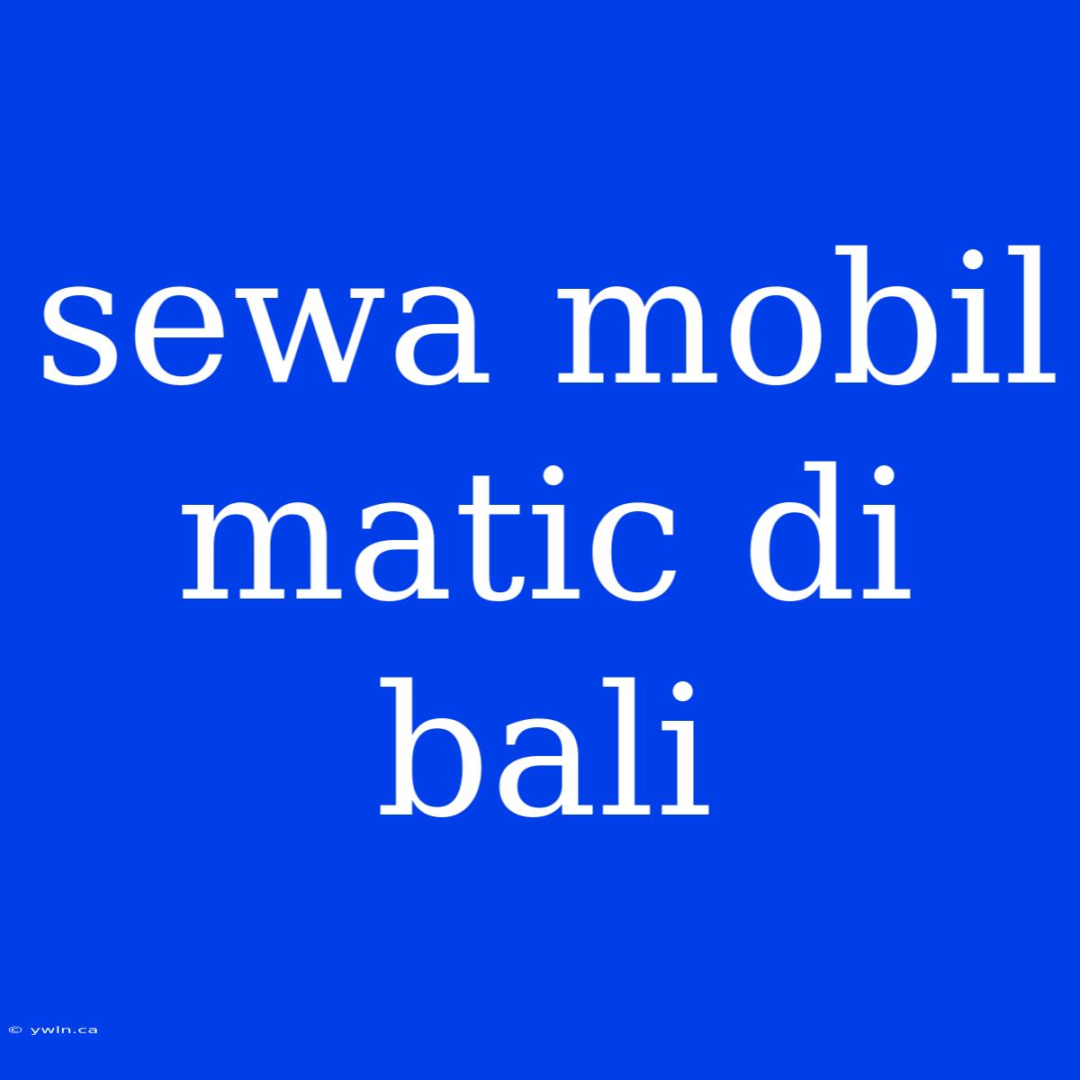 Sewa Mobil Matic Di Bali