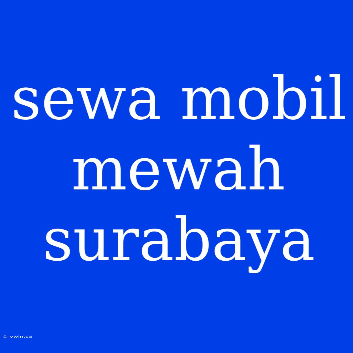 Sewa Mobil Mewah Surabaya