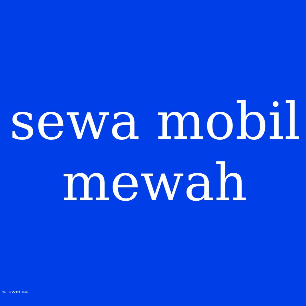 Sewa Mobil Mewah