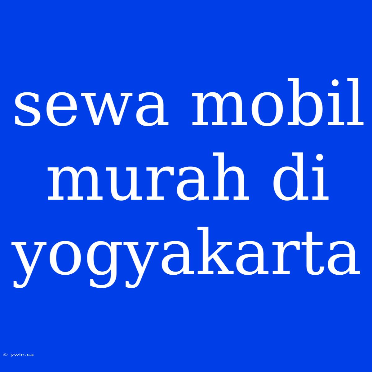 Sewa Mobil Murah Di Yogyakarta