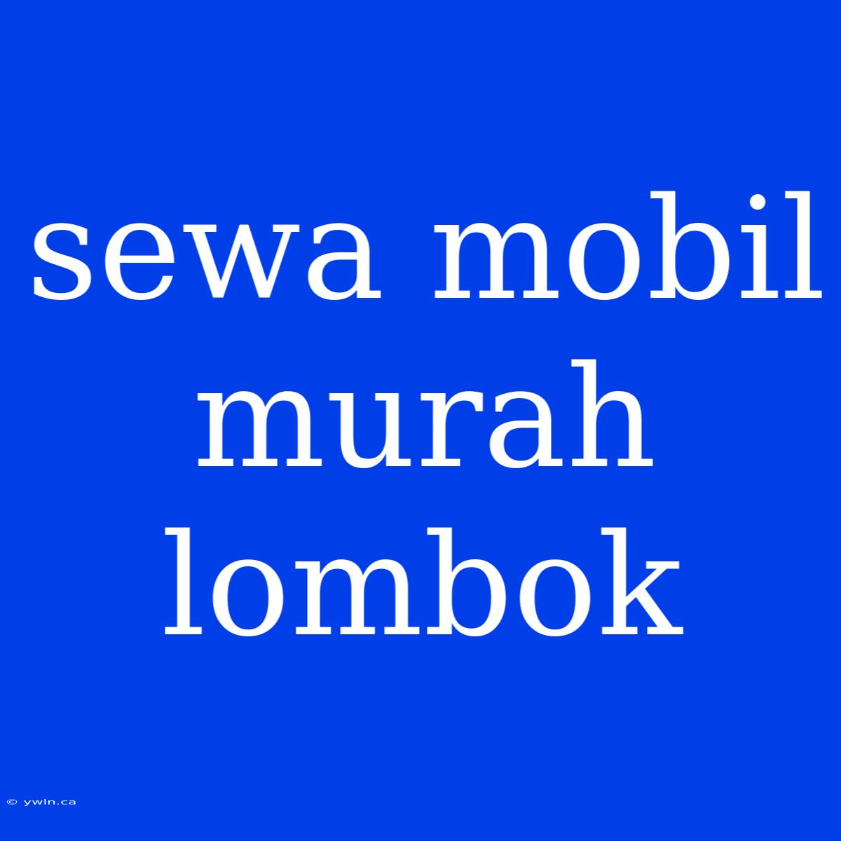 Sewa Mobil Murah Lombok