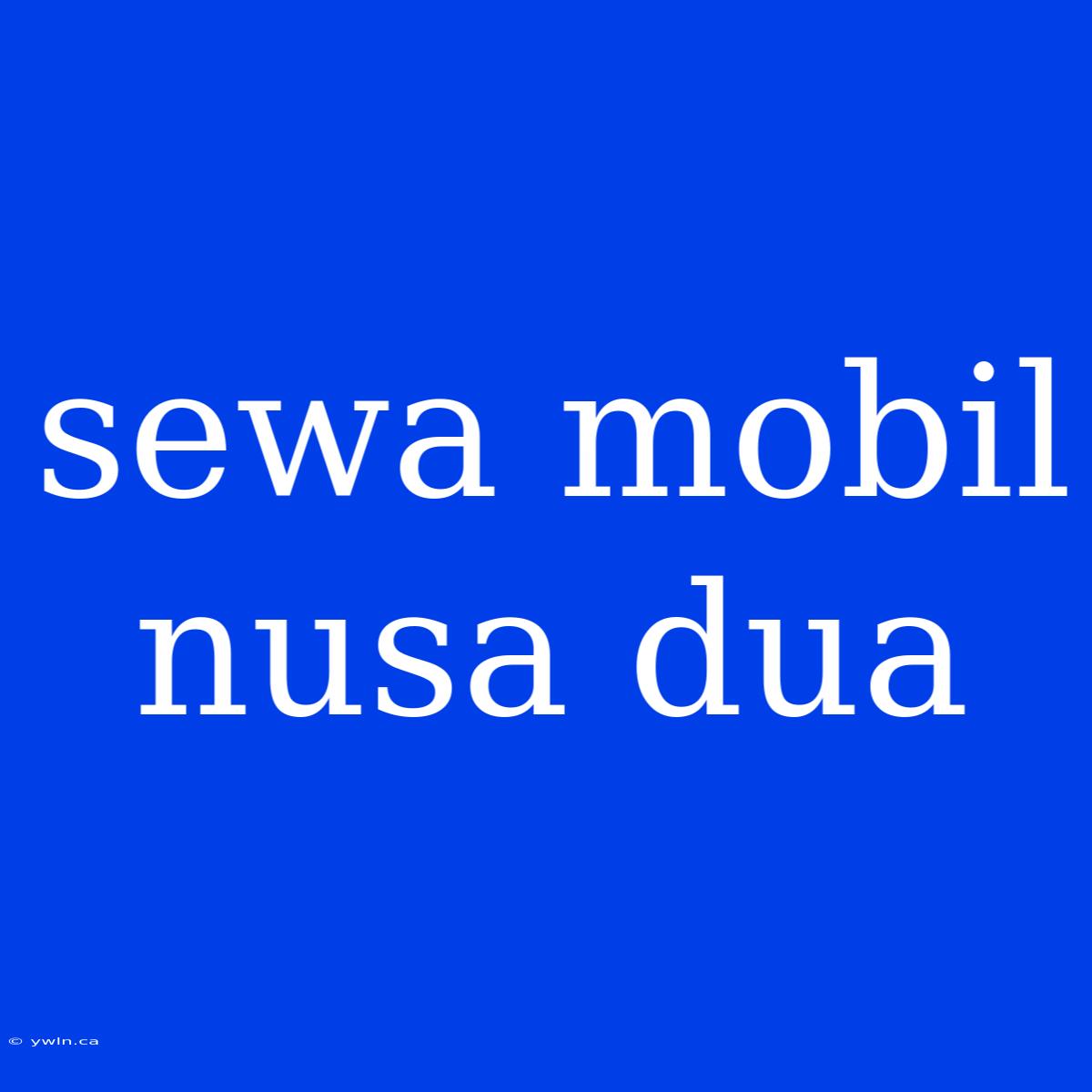 Sewa Mobil Nusa Dua