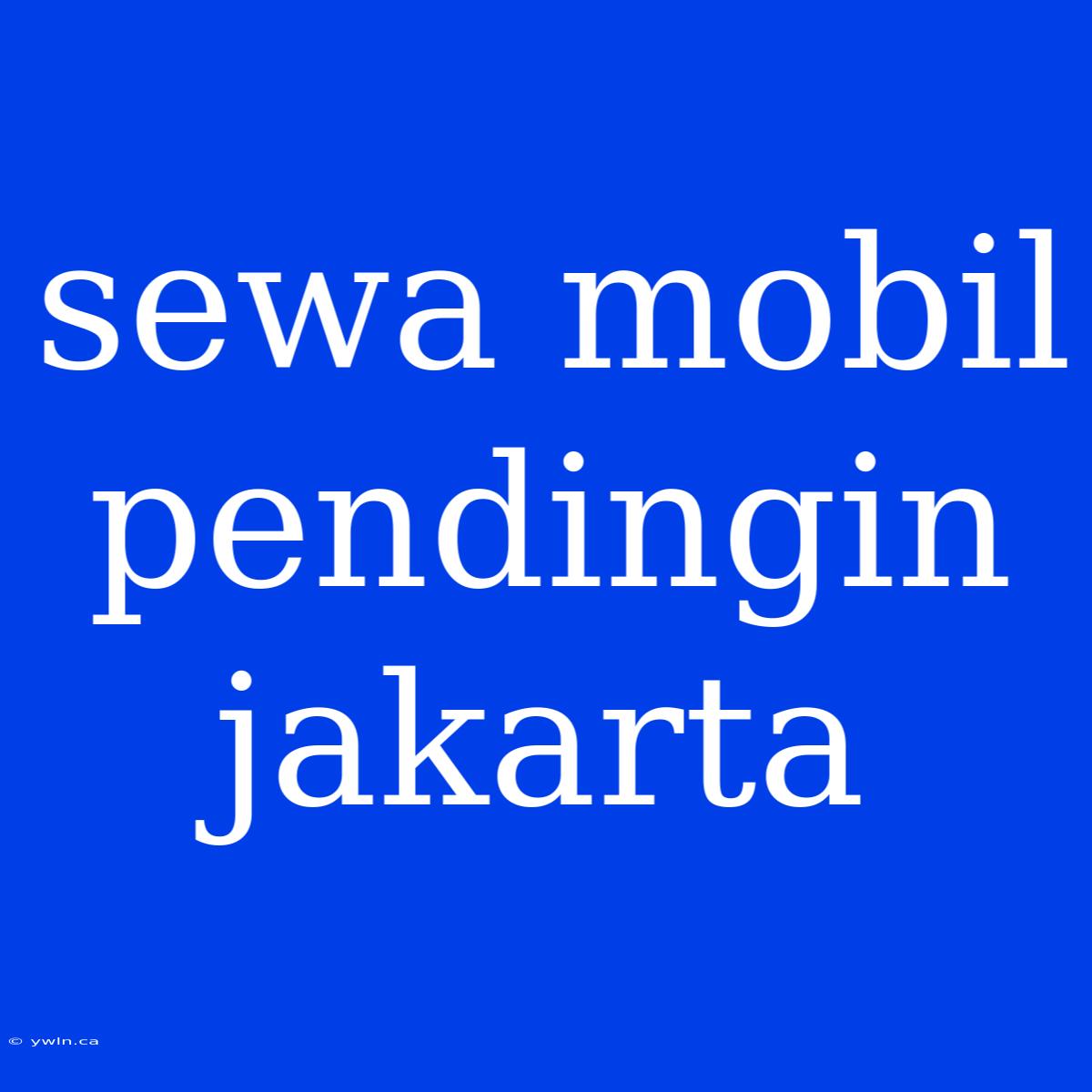 Sewa Mobil Pendingin Jakarta