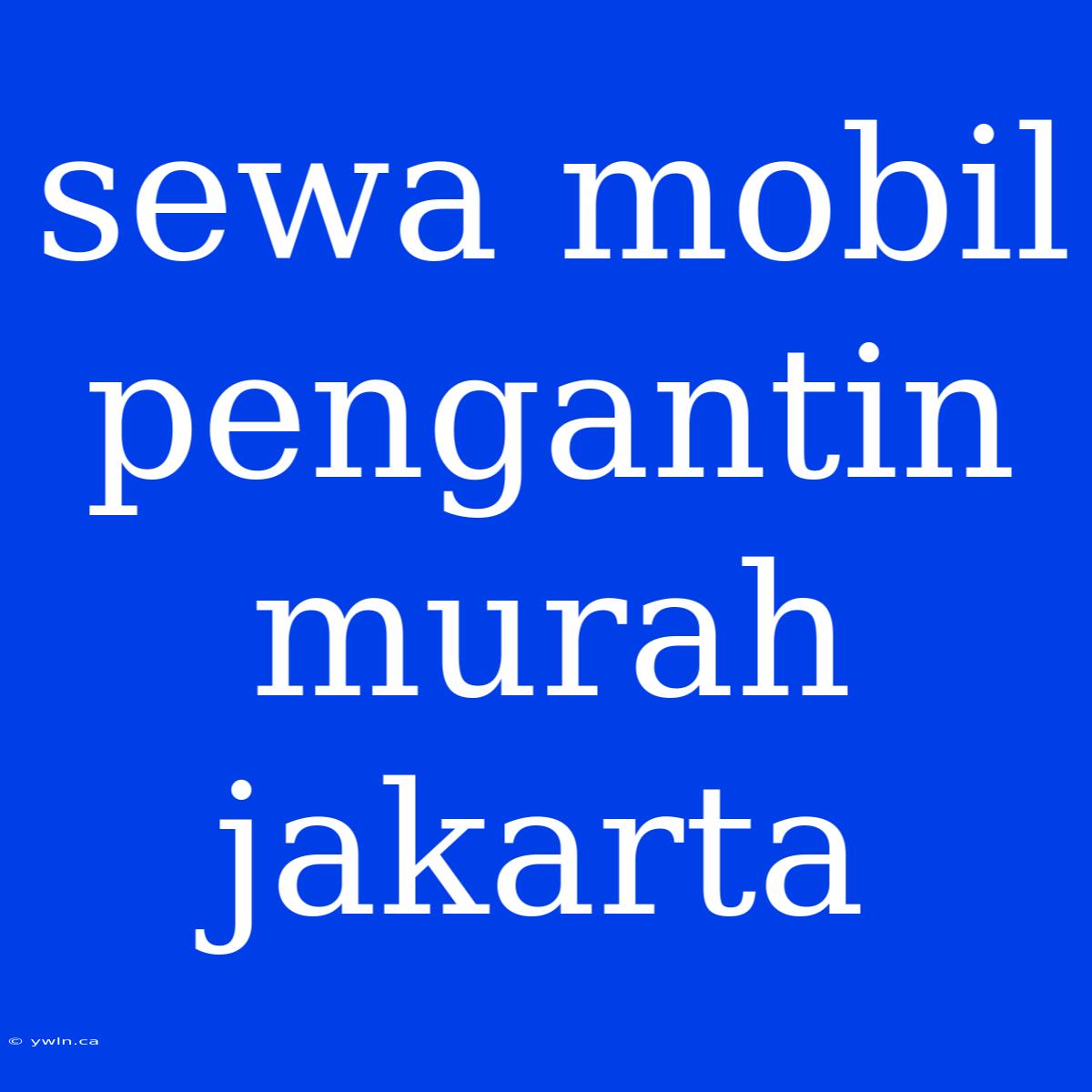 Sewa Mobil Pengantin Murah Jakarta