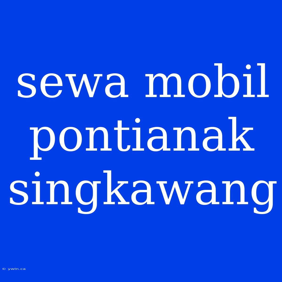 Sewa Mobil Pontianak Singkawang