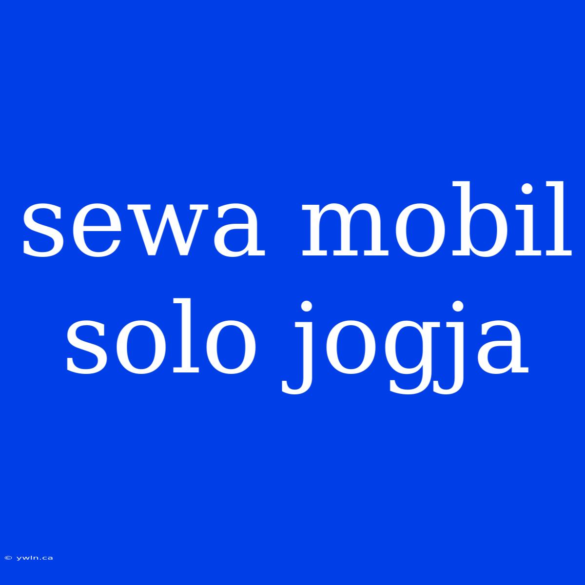 Sewa Mobil Solo Jogja