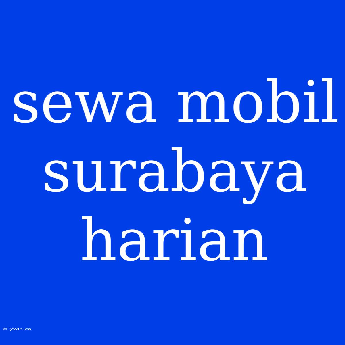 Sewa Mobil Surabaya Harian