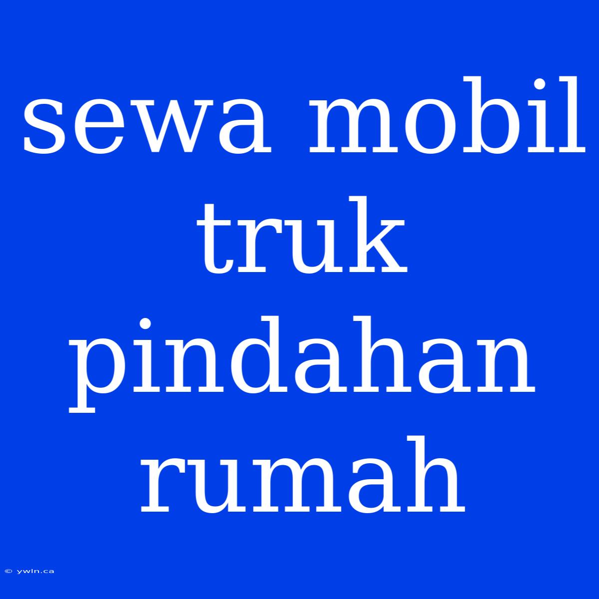 Sewa Mobil Truk Pindahan Rumah