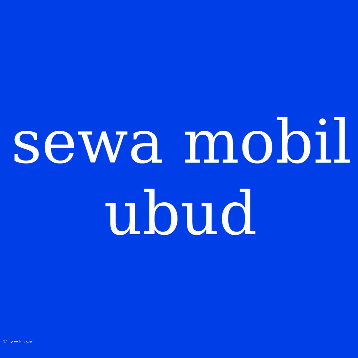 Sewa Mobil Ubud