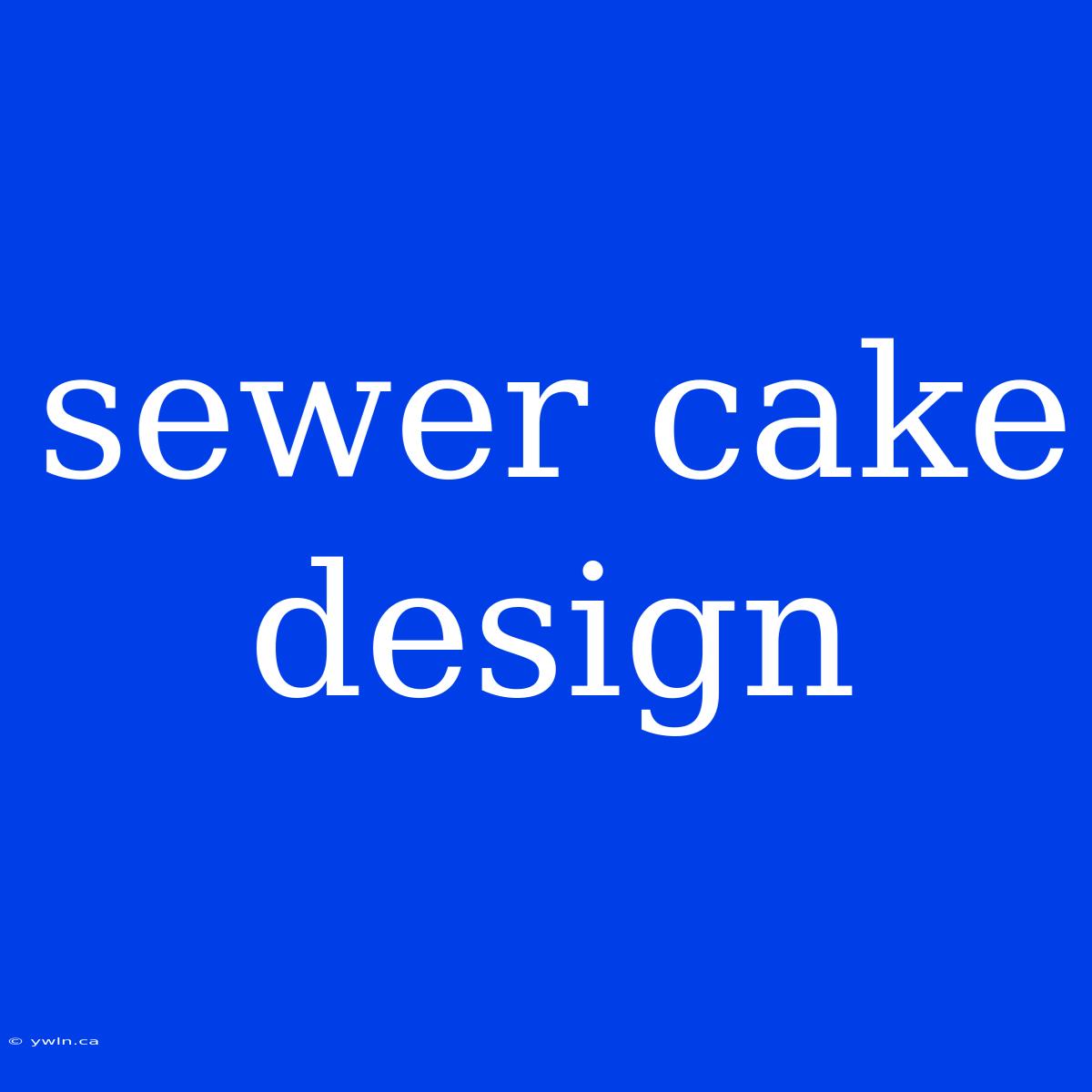 Sewer Cake Design