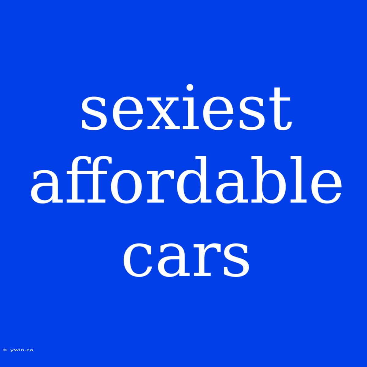 Sexiest Affordable Cars