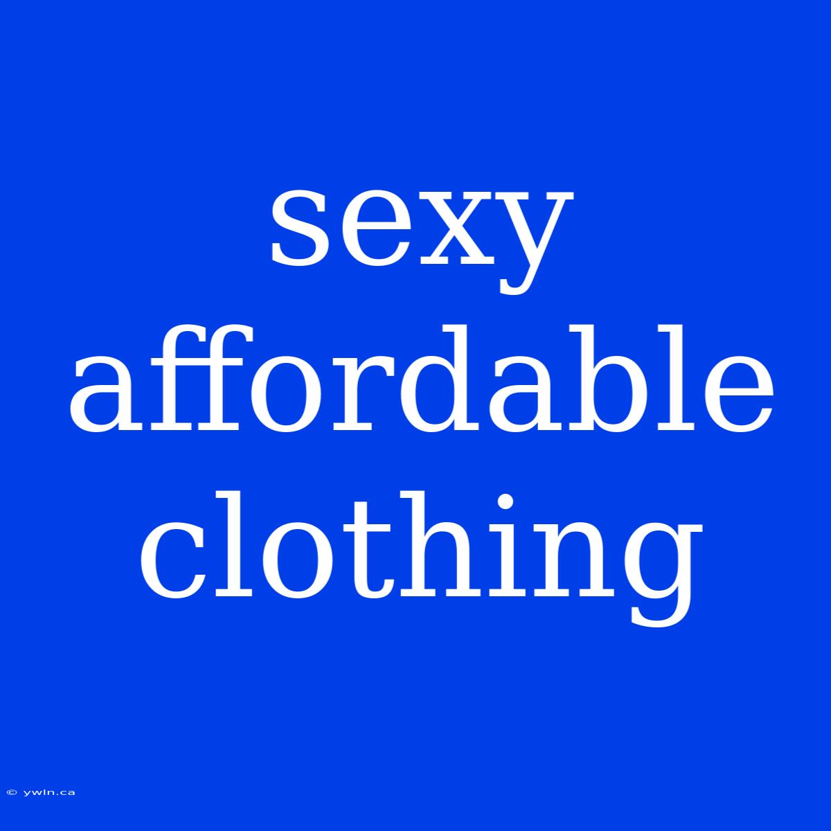 Sexy Affordable Clothing