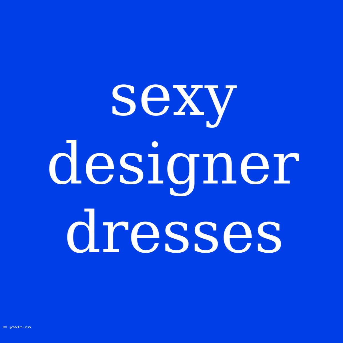 Sexy Designer Dresses