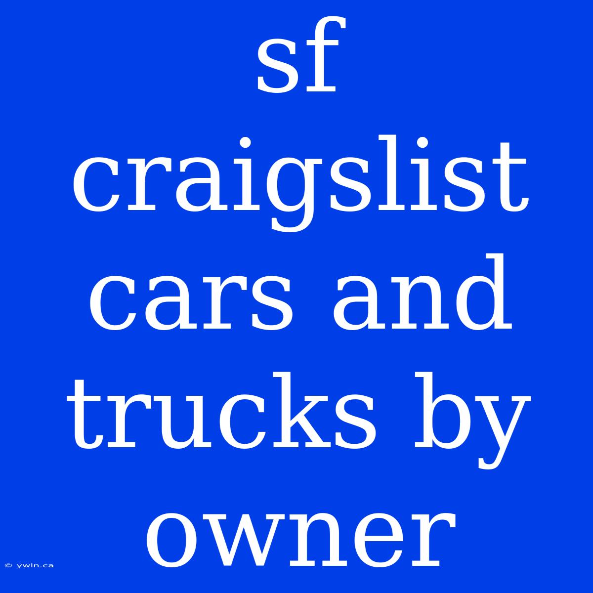 Sf Craigslist Cars And Trucks By Owner