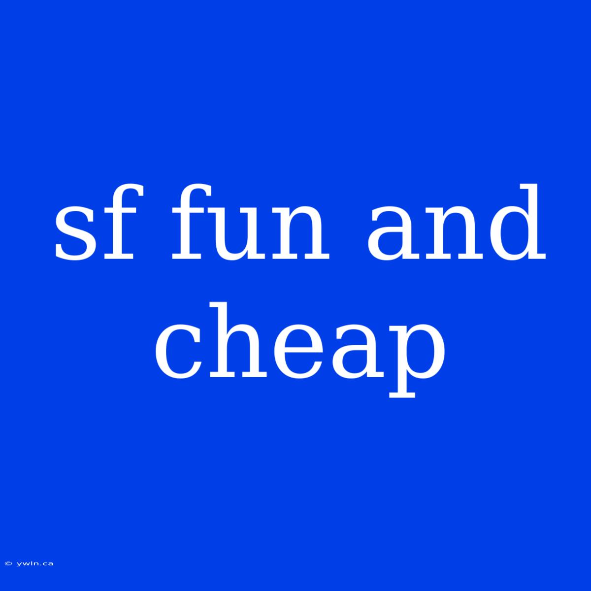 Sf Fun And Cheap