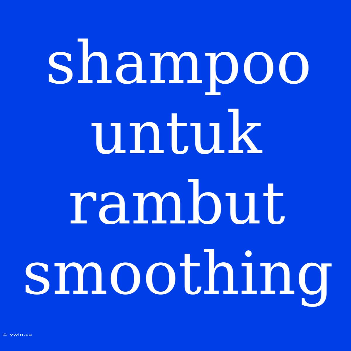 Shampoo Untuk Rambut Smoothing