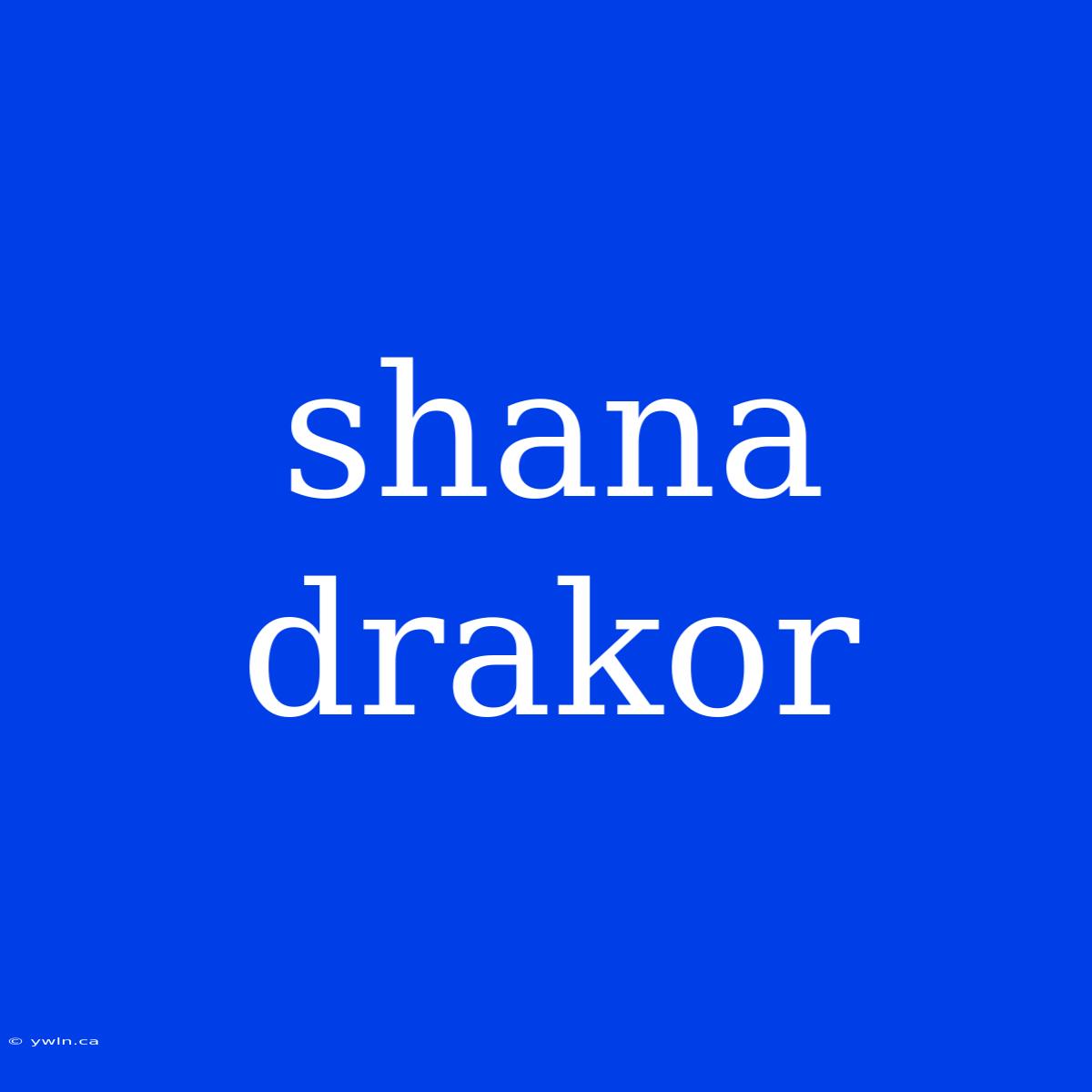 Shana Drakor