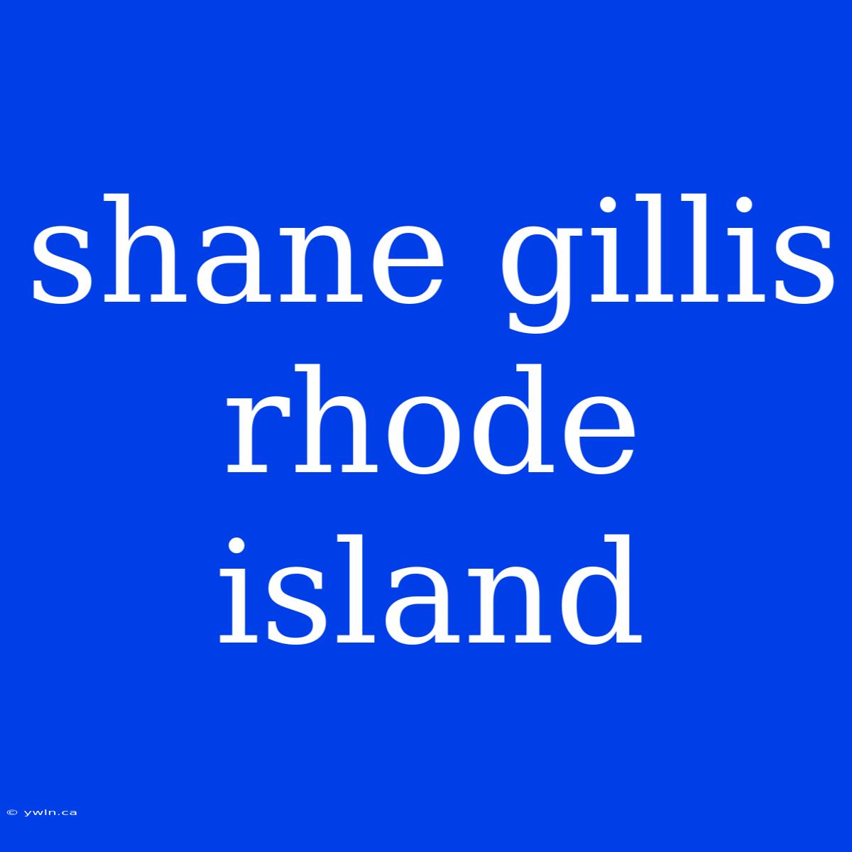 Shane Gillis Rhode Island