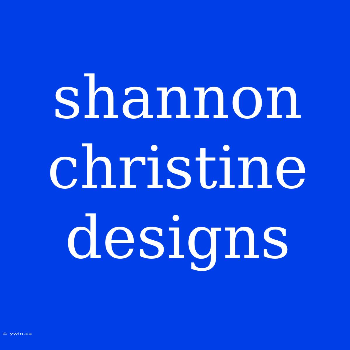 Shannon Christine Designs