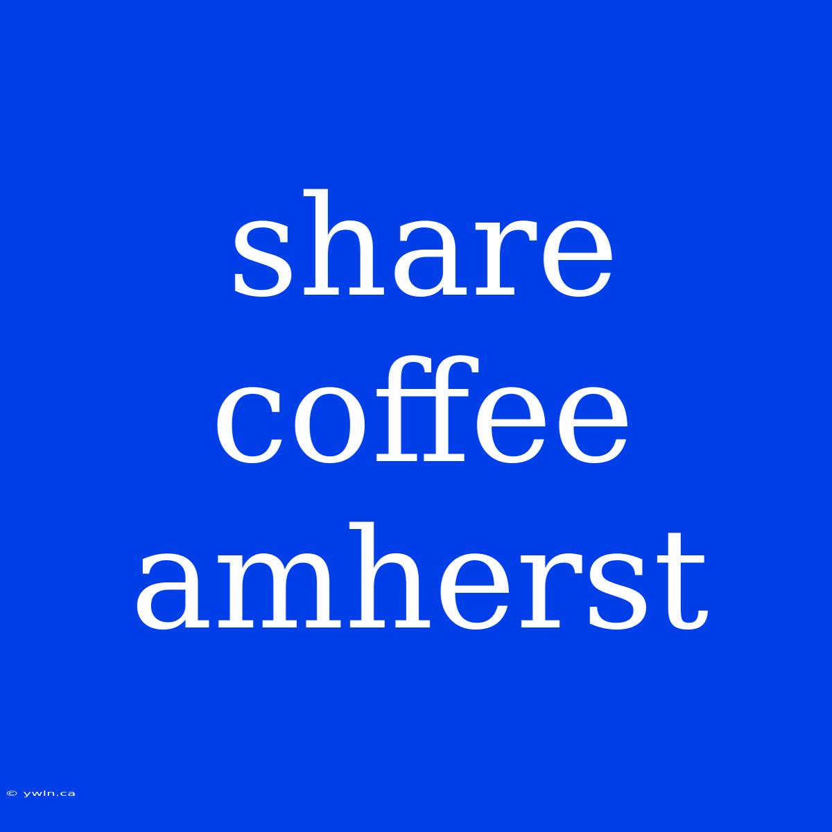 Share Coffee Amherst