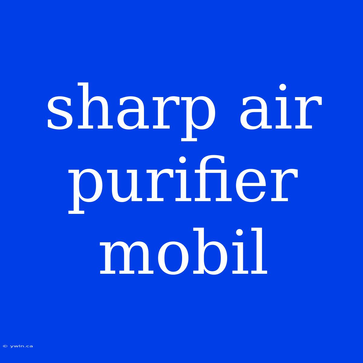 Sharp Air Purifier Mobil