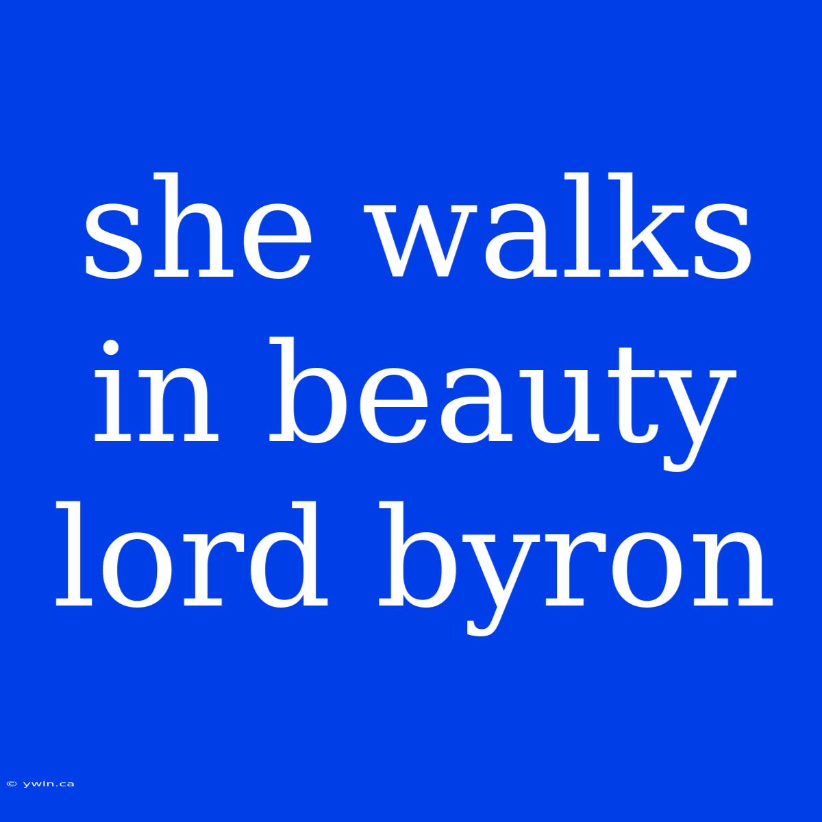 She Walks In Beauty Lord Byron