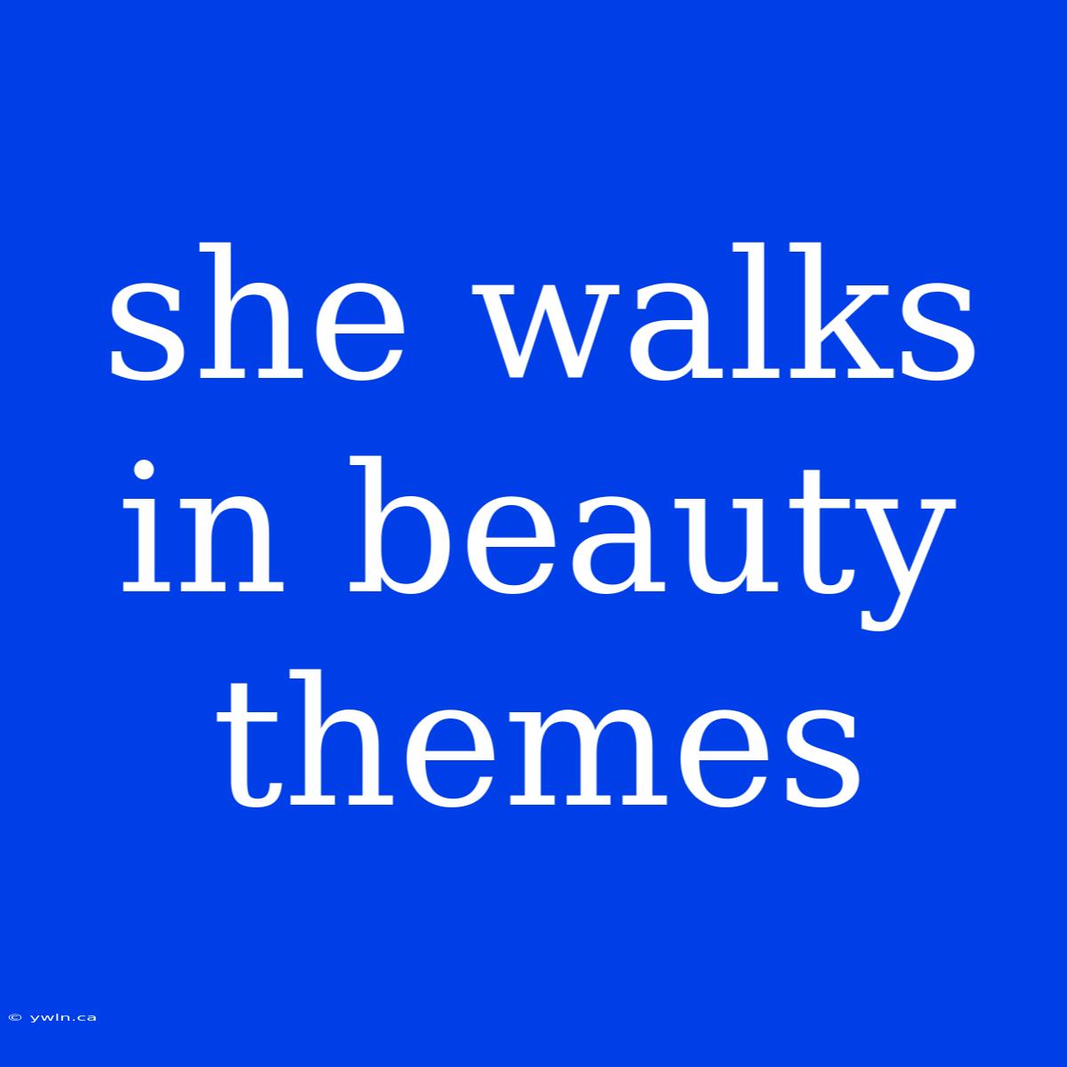 She Walks In Beauty Themes